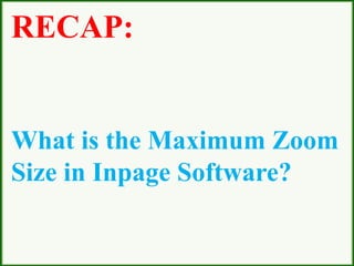 RECAP:
What is the Maximum Zoom
Size in Inpage Software?
 