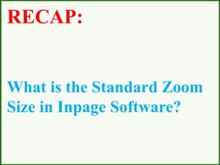 RECAP:
What is the Standard Zoom
Size in Inpage Software?
 