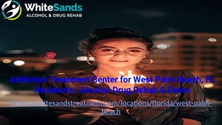 https://whitesandstreatment.com/locations/florida/west-palm-
beach
Addiction Treatment Center for West Palm Beach, FL
Residents | Alcohol-Drug Rehab & Detox
 