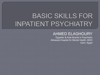 AHMED ELAGHOURY 
Egyptian & Arab Boards in Psychiatry 
Abbassia Hospital for Mental Health, MOH 
Cairo, Egypt 
 
