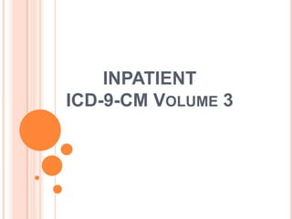 INPATIENT
ICD-9-CM VOLUME 3
 