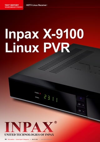 TEST REPORT                          HDTV Linux Receiver
该独家报道由技术专家所作




Inpax X-9100
Linux PVR




16 TELE-satellite — Global Digital TV Magazine — 06-07/201 — www.TELE-satellite.com
                                                         1
 
