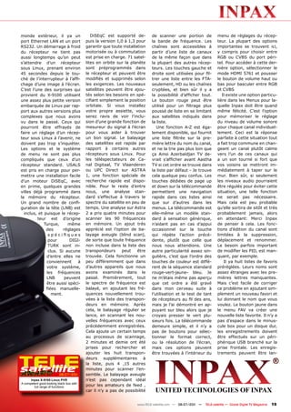monde extérieur, il ya un                    DiSEqC est supporté de-        de scanner une portion de              menu de réglages du récep-
port Ethernet LAN et un port              puis la version 1,0 à 1,3 pour    la bande de fréquence. Les             teur. La plupart des options
RS232. Un démarrage à froid               garantir que toute installation   chaînes sont accessibles à             importantes se trouvent ici,
du récepteur ne tient pas                 motorisée ou à commutation        partir d’une liste de canaux           y compris pour choisir entre
aussi longtemps qu’on peut                est prise en charge. 71 satel-    de la même façon que dans              RGB ou CVBS du port péri-
s’attendre d’un récepteur                 lites en orbite sur la planète    la plupart des autres récep-           tel. Pour accéder à cette der-
sous Linux, prenant environ               sont préprogrammés dans           teurs. Les touches gauche et           nière option, sélectionner le
45 secondes depuis le tou-                le récepteur et peuvent être      droite sont utilisées pour fil-        mode HDMI 5761 et pousser
ché de l’interrupteur à l’affi-           modifiés et supprimés selon       trer une liste entre les FTA-          le bouton de volume haut ou
chage d’une image à l’écran.              les exigences. Les nouveaux       seulement, HD ou les chaînes           bas pour basculer entre RGB
C’est l’une des surprises qui             satellites peuvent être ajou-     cryptées, et bien sûr il y a           et CVBS
provient du X-9100 utilisant              tés selon les besoins en spé-     la possibilité d’afficher tout.           Il existe une option particu-
une assez plus petite version             cifiant simplement la position    Le bouton rouge peut être              lière dans les Menus pour la-
embarquée de Linux par rap-               orbitale. Si vous installez       utilisé pour un filtrage plus          quelle Inpax doit être quand
port aux autres versions plus             votre propre assiette, vous       poussé de liste en se limitant         même félicité. C’est l’option
complexes que nous avons                  serez ravis de voir l’inclu-      aux satellites indiqués dans           pour mémoriser le réglage
vu dans le passé. Ceux qui                sion d’une grande fonction de     la liste.                              du niveau de volume sonore
pourront être effrayés de                 mesureur du signal à l’écran         Une fonction A-Z est éga-           pour chaque canal individuel-
faire un réglage d’un récep-              pour vous aider à trouver         lement disponible, qui fournit         lement. Ceci est la réponse
teur sous Linux à l’avenir, ne            un bon signal. Le balayage        une liste filtrée sur la pre-          parfaite à cette situation tout
doivent pas trop s’inquiéter.             des satellites est rapide par     mière lettre du nom du canal,          a fait trop commune en chan-
Les options et le système                 rapport à certains autres         et ne la trie pas plus loin que        geant un canal plutôt calme
de menu ne sont pas plus                  récepteurs sous Linux. Pour       ça Ainsi Azerbaïdjan TV de-            vers l’un de ces canaux qui
compliqués que ceux d’un                  les téléspectateurs de Ca-        vrait s’afficher avant Aastha          a un son tourné si fort que
récepteur standard. USALS                 nal Digitaal, TV Vlaanderen       TV si cet ordre se trouve dans         vos voisins se mettront im-
est pris en charge pour per-              ou UPC Direct sur ASTRA           la liste par défaut - Je trouve        médiatement à taper sur le
mettre une installation facile            1, une fonction spéciale de       cela quelque peu confus. Les           mur. Bien sûr, si seulement
d’un moteur DiSEqC, avec                  recherche rapide est dispo-       touches dédiées de page up             les niveaux audio pourraient
en prime, quelques grandes                nible. Pour le reste d’entre      et down sur la télécommande            être régulés pour éviter cette
villes déjà programmé dans                nous, une analyse stan-           permettent une navigation              situation, une telle fonction
la mémoire du récepteur.                  dard s’effectue à travers le      rapide dans ces listes ainsi           ne serait pas nécessaire.
Un grand nombre de confi-                 spectre du satellite en peu de    que sur d’autres dans les              Mais cela est peu probable
guration de la tête (LNB) est             temps. Une analyse sur Astra      menus. La télécommande est             qu’elle sortira de sitôt et très
  inclus, et puisque le récep-            2 a pris quatre minutes pour      elle-même un modèle stan-              probablement jamais, alors
         teur est d’origine               scanner les 90 fréquences         dard à sensation générique,            en attendant: Merci Inpax
             Turque,        même          en mémoire. Un ajout très         n’aidant pas en cas d’appui            de penser à cela. Les fonc-
              des       réglages          apprécié est l’option de ba-      occasionnel sur la touche              tions d’édition du canal sont
               s p é c i fi q u e s       layage aveugle (blind scan),      qui répète l’action précé-             limitées à la suppression,
               pour          DIGI-        de sorte que toute fréquence      dente, plutôt que celle que            déplacement et renommer.
               TURK sont in-              non incluse dans la liste des     nous nous attendions. Une              Le besoin parfois important
               clus. Si aucune            transpondeurs      peut    être   autre particularité assez sin-         de modifier les PID, est man-
              d’entre elles ne            trouvée. Cela fonctionne un       gulière, c’est que l’ordre des         quant, par exemple.
              conviennent         à       peu différemment que dans         touches de couleur est diffé-              Il ya huit listes de favoris
              votre système,              d’autres appareils que nous       rent de la séquence standard           préréglées. Leurs noms sont
              les fréquences              avons examinés dans le            rouge-vert-jaune- bleu. Je             assez étranges avec les pre-
              LNB        peuvent          passé. Premièrement, tout         ne m’étais même pas aperçu             mières lettres manquantes.
              être aussi spéci-           le spectre de fréquence est       que cet ordre a été gravé              Mais c’est facile de corriger
              fiées manuelle-             balayé, en ajoutant les fré-      dans mon cerveau suite à               ce problème en ajoutant sim-
                 ment.                    quences nouvellement trou-        l’utilisation et le test de tant       plement un nouveau favori et
                                          vées à la liste des transpon-     de récepteurs au fil des ans,          lui donnant le nom que vous
                                          deurs en mémoire. Après           mais je l’ai démontré en ap-           voulez. Le bouton jaune dans
                                          cela, le balayage régulier se     puyant sur bleu alors que je           le menu FAV va créer une
                                          lance, en scannant les nou-       croyais presser le vert plu-           nouvelle liste favorite. Il n’y a
                                          velles fréquences avec ceux       sieurs fois. La télécommande           pas d’espace dans le minus-
                                          précédemment enregistrées.        demeure simple, et il n’y a            cule box pour un disque dur,
                                          Cela ajoute un certain temps      pas de boutons pour sélec-             les enregistrements doivent
                                          au processus de scannage,         tionner le format correct,             être effectués sur un péri-
                                          2 minutes et demie ont été        ou la résolution de l’écran,           phérique USB branché sur la
                                          prises pour rechercher et         mais ces options peuvent               prise frontale. Les enregis-
                                          ajouter les huit transpon-        être trouvées à l’intérieur du         trements peuvent être lan-
                                          deurs supplémentaires à
                                          la liste, puis 4 ,15 autres
                                          minutes pour scanner l’en-
                          06-07/201
                                  1       semble. Le balayage aveugle
      Inpax X-9100 Linux PVR              n’est pas cependant idéal
A competent good-looking black box with
        full range of functions           pour les amateurs de feed ,
                                          car il n’y a pas de possibilité


                                                                    www.TELE-satellite.com — 06-07/201 —
                                                                                                     1     TELE-satellite — Global Digital TV Magazine   19
 