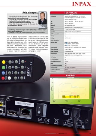 Avis d’expert                                                                TECHNICAL
                                                                                                                DATA
   +                                                                     Distributor	                 İNPA	ELEKTRONİK	SAN.	VE	TİC.LTD.ŞTİ.
    Les réglages audio peuvent être mémorisés
                                                                         	                            Kemeraltı	Str.	Şefkat	Business	No:	1-3	Floor:4
 distinctement pour chaque canal
                                                                         	                            Karaköy,	Istanbul,	Turkey
    Accepte de très larges disques durs via USB.
    Le logiciel fonctionne très stable.                                  Tel.	                        +90	212	293	63	12		|		+90	212	293	63	13
    PVR permet d’enregistrer en format .TS
                                                                         Fax	                         +90	212	293	63	18
    Une liste impressionnante de formats de         Andy Middleton
 fichiers pour la lecture.                            TELE-satellite     Website	                     http://www.inpax.com
                                                        Test	Center

   -                                                            UK       Email	                       info@inpax.com.tr	/	inpax@inpax.com.tr

   Le listing des chaines par ordre alphabétique trié sur la pre-        Model	                       X-9100	Linux	HD	PVR
 mière lettre seulement.                                                 Function	                    HDTV	Satellite	Receiver	with	PVR
   Le Code couleur de la télécommande n’est pas normalisé
                                                                         SCPC compatible              Yes

                                                                         USALS                        Yes
noire et d’être impressionné      drôles animaux sur Youtube,
                                                                         DiSEqC	                      1.0/1.1/1.2/1.3
par la gamme complète des         d’écouter un peu plus de pol-
fonctions qu’elle contient. De    ka, et, oh! J’ai presque oublié        Scart connectors	            1
façon générale c’est une jolie    que je pourrais même trouver           Symbol rates                       	QPSK	–	2000	to	45000
petite machine qui fonctionne     un peu de temps loin de ces                                                	QPSK	–	2000	to	45000
                                                                                                             	8PSK	–	2000	to	45000
très bien. Maintenant, vous       distractions pour regarder
m’excuserez- Il est temps de      quelque chose de bon vieux             MPEG modes	                  MPEG-1,	MPEG-2,	MPEG-4,	H.264,	MP@ML
conclure ce rapport afin que      TV HD sur mon nouveau petit            Audio outputs                2 (left & right)
je puisse regarder quelques       compagnon aussi!                       Video outputs	               Composite,	HDMI

                                                                         Resolutions	                 480p,	480i,	576p,	576i.	720p,	1080i		at	50Hz,	
                                                                         	                            720p	&1080i	at	60Hz,	1080p	at	30Hz	

                                                                         UHF output	                  No

                                                                         0/12 volt output	            No

                                                                         Digital audio output		       S/PDIF

                                                                         EPG                          Yes

                                                                         C/Ku-band compatible         Yes

                                                                         Power supply	                100-240V	AC,	50/60Hz

                                                                         Common interface	            2	None

                                                                         Card slots	                  1	universal


                                                                                                            ENERGY
                                                                                                             DIAGRAM




                                                                                                                         Apparent Power




                                                                                                                         Active Power

                                                                                                  Mode            Apparent Active Factor
                                                                                                  Active          19 W     10 W 0.52
                                                                                                  StandBy         14	W     		7	W 0.5




                                                                 www.TELE-satellite.com — 06-07/201 —
                                                                                                  1           TELE-satellite — Global Digital TV Magazine   25
 