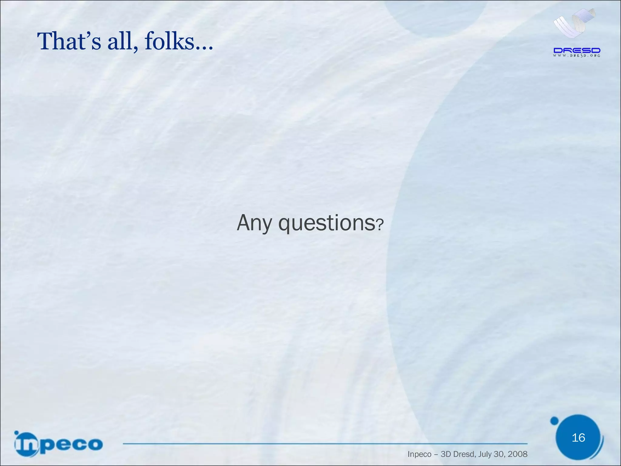 That’s all, folks… Any questions ? 