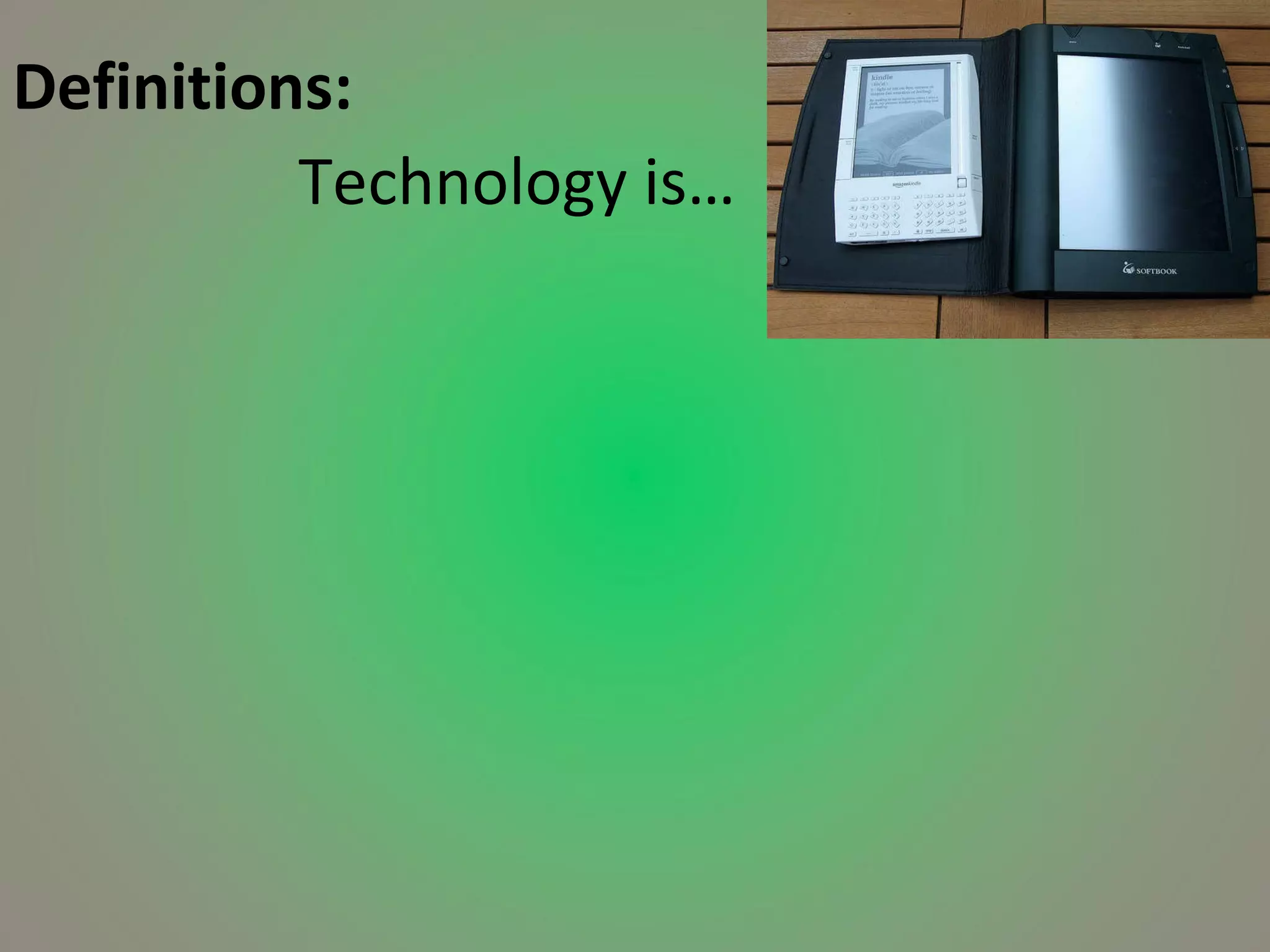 Definitions: Technology is… 
