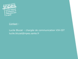 Contact  :  Lucile Bluzat – chargée de communication VIH-IST [email_address] 