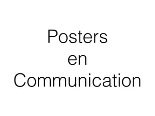 Posters 
en 
Communication 
 