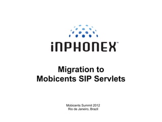 Migration to
Mobicents SIP Servlets


       Mobicents Summit 2012
        Rio de Janeiro, Brazil
 