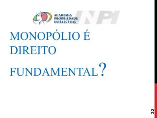 MONOPÓLIO É
DIREITO

?
22

FUNDAMENTAL

 