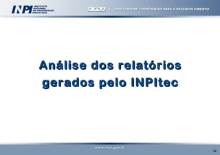 Análise dos relatórios
gerados pelo INPItec

34

 