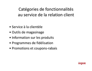 Catégories de fonctionnalités
     au service de la relation client

• Service à la clientèle
• Outils de magasinage
• Inf...