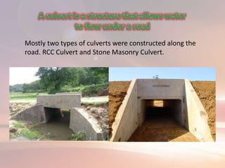 Mostly two types of culverts were constructed along the
road. RCC Culvert and Stone Masonry Culvert.
 