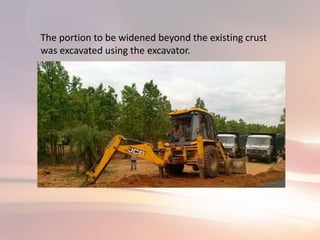 The portion to be widened beyond the existing crust
was excavated using the excavator.
 