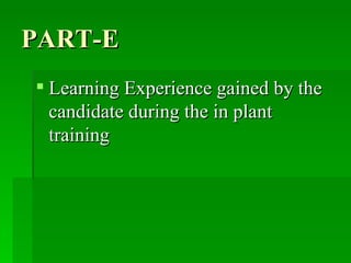 PART-E Learning Experience gained by the candidate during the in plant training 