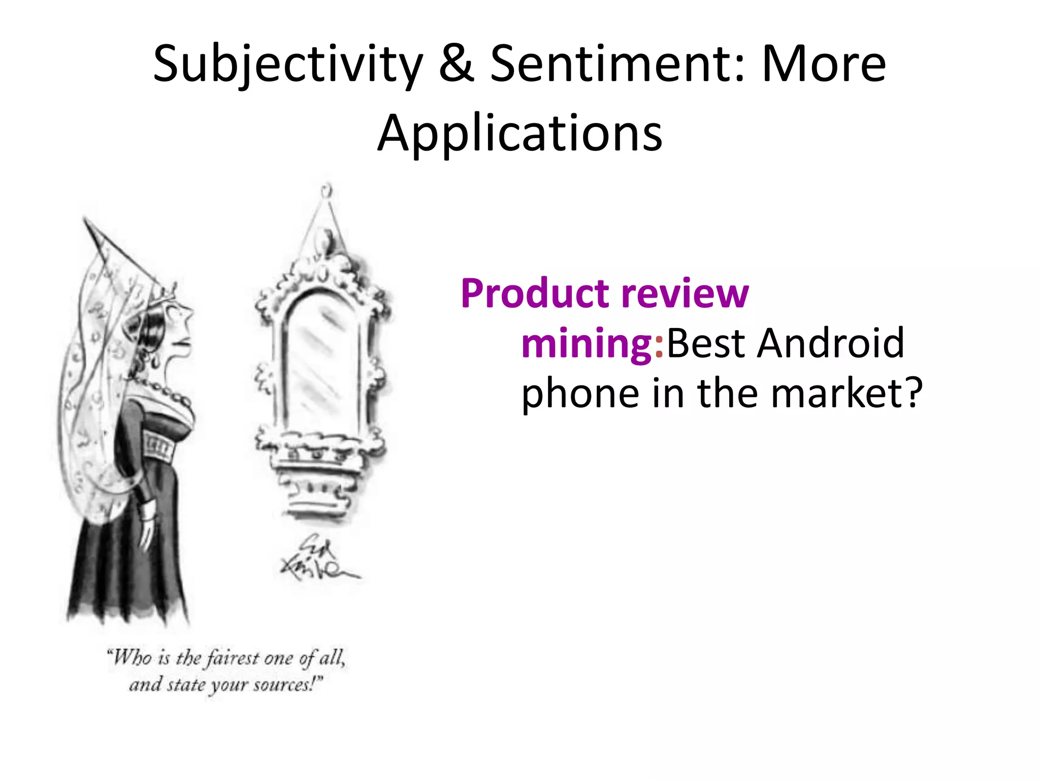 Sentiment classificationDocument levelSentence levelProduct feature level“For a heavy pot, the handle is not well designed.”Find opinion holders and their opinions