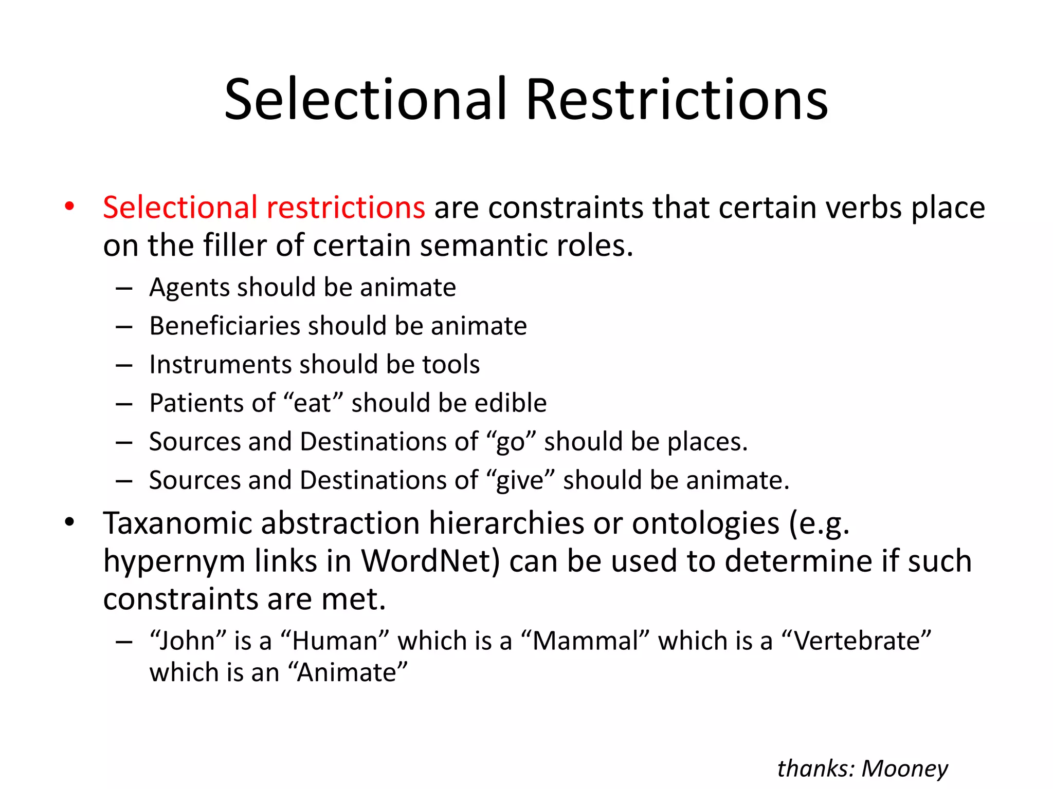 SRL as Sequence LabelingSRL can be treated as an sequence labeling  problem.For each verb, try to extract a value for each of the possible semantic roles for that verb.Employ any of the standard sequence labeling methodsToken classificationHMMsCRFsthanks: Mooney
