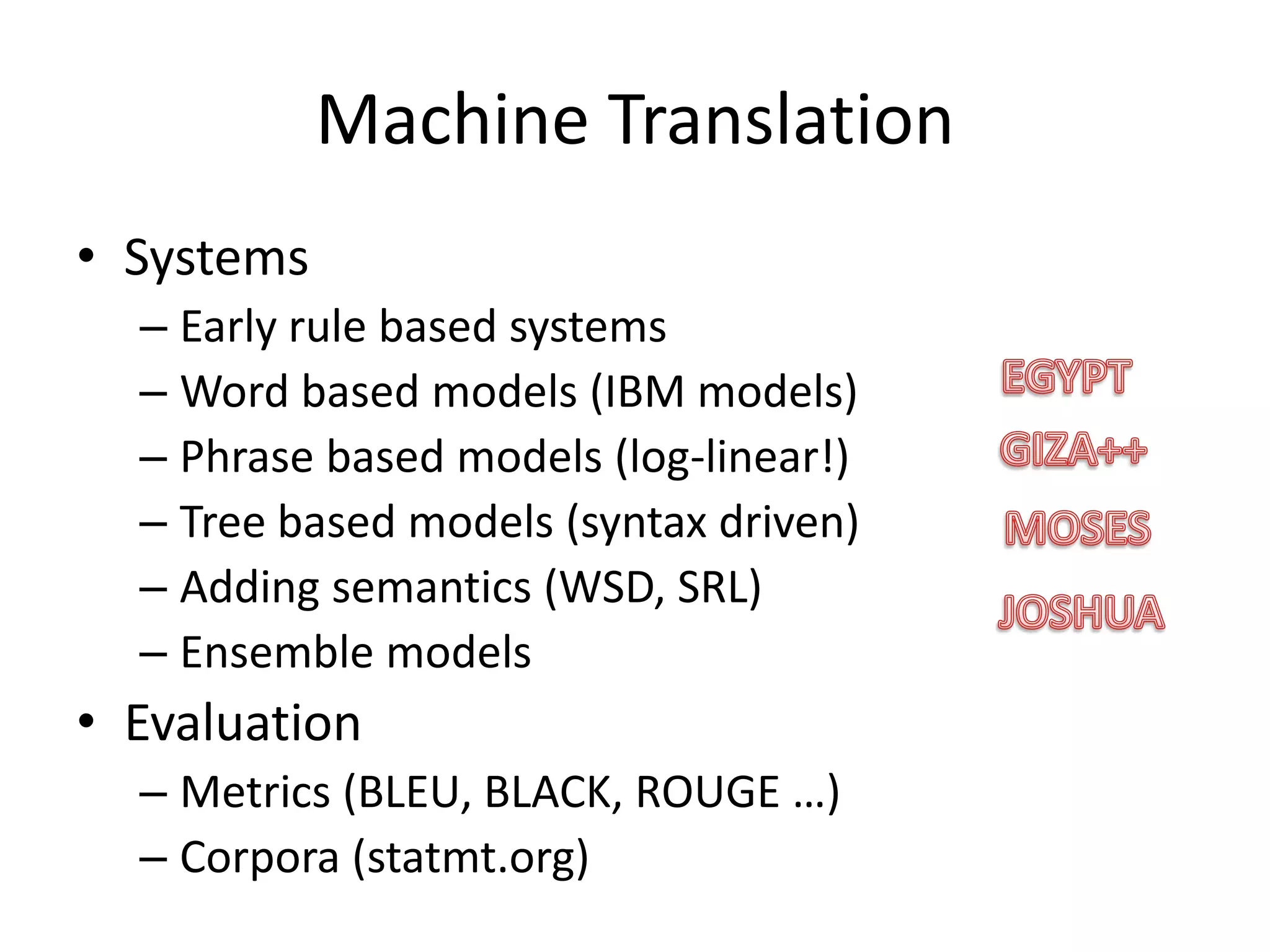 Recognizing Textual EntailmentQuestionExpected answer formWhoboughtOverture?     >>    XboughtOvertureOverture’s acquisitionby YahooYahoo bought Overtureentailshypothesized answertext Similar for IE:     X acquire Y Similar for “semantic” IRSummarization (multi-document) MT evaluationthanks: Dagan