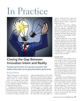 September/October 2018 NACDonline.org 43
Closing the Gap Between
Innovation Intent and Reality
Comparing the intent of corporate innovation with
reality shows what can be gained by better governance.
By Guy Pearce
Digital transformation is spurred by the
evolution of software in many industries.
Today, almost any modern electronic
device—your smartphone, home theater
system, even your car’s ignition system—
can be upgraded simply by refreshing or
updating it with new software.
Companies in the financial services sec-
tor in particular are taking advantage of the
latest software innovations to create a vast
array of technologies—colloquially known
as fintechs—to advance and stay on the
cutting edge. Bharat Masrani, CEO of TD
Bank, one of Canada’s top two banks by
assets with operations in the United States,
noted that “thousands of fintechs are vying
for bank customers,” indicating the scale of
the fintech threat to slow-­moving banks.
Even software giants including such
household names as Facebook, Ama-
zon, and Alibaba risk sidelining banks,
according to David McKay, CEO of the
other of Canada’s top two banks by assets,
the Royal Bank of Canada (RBC). In
In Practice response, Financial Times reports that
RBC aims to transform the bank into a
platform offering a diverse ecosystem of
end-to-end services.
The nature of the talent in platform
ecosystems can make competing with
them very difficult, as Microsoft Corp.
found in the early 2000s with Linux, a free
open-source operating system. Instead of
competing with them, Microsoft had by
2013 become one of the biggest contribu-
tors of code to Linux.
Bright and glamorous on the outside,
innovation is pretty messy on the inside.
In spite of high-profile results that make it
seem like most organizations are successful
and even disruptive innovators, the reality
is that only a fraction of innovation efforts
ever reach the market. Effective board
oversight of innovation, however, can be
a deciding factor in a company’s ability to
make innovation actionable.
Innovation Intent
“The financial services industry will see
more change in the next 10 years than
it has in the last 100,” remarked Anand
­Sanwal, CEO of the research firm CB
Insights in 2017. “And that transformation
is being driven by a group of smart insur-
gent start-up companies.” In financial ser-
vices, the threats posed by software tech
giants and the growth of fintech have given
rise to a new generation of corporate inno-
vation hubs.
According to InnovationManagement,
a global online resource center for orga-
nizational innovation, the goals of these
hubs include “digital innovation, rethink-
ing customer experience, improving
operational efficiency, and testing new-
business models.” These goals are associ-
ated with the desire to stay competitive
(see chart, p. 44), but extend to growing
revenue and being better able to meet
customer expectations.
WILLIAMA.RENNJR./ILLUSTRATIONSOURCE
 