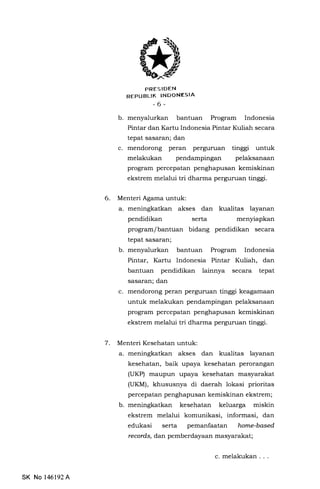 PRESIDEN
REPUBLIK INDONESIA
-6-
b. menyalurkan bantuan Program Indonesia
Pintar dan Kartu Indonesia Pintar Kuliah secara
t...