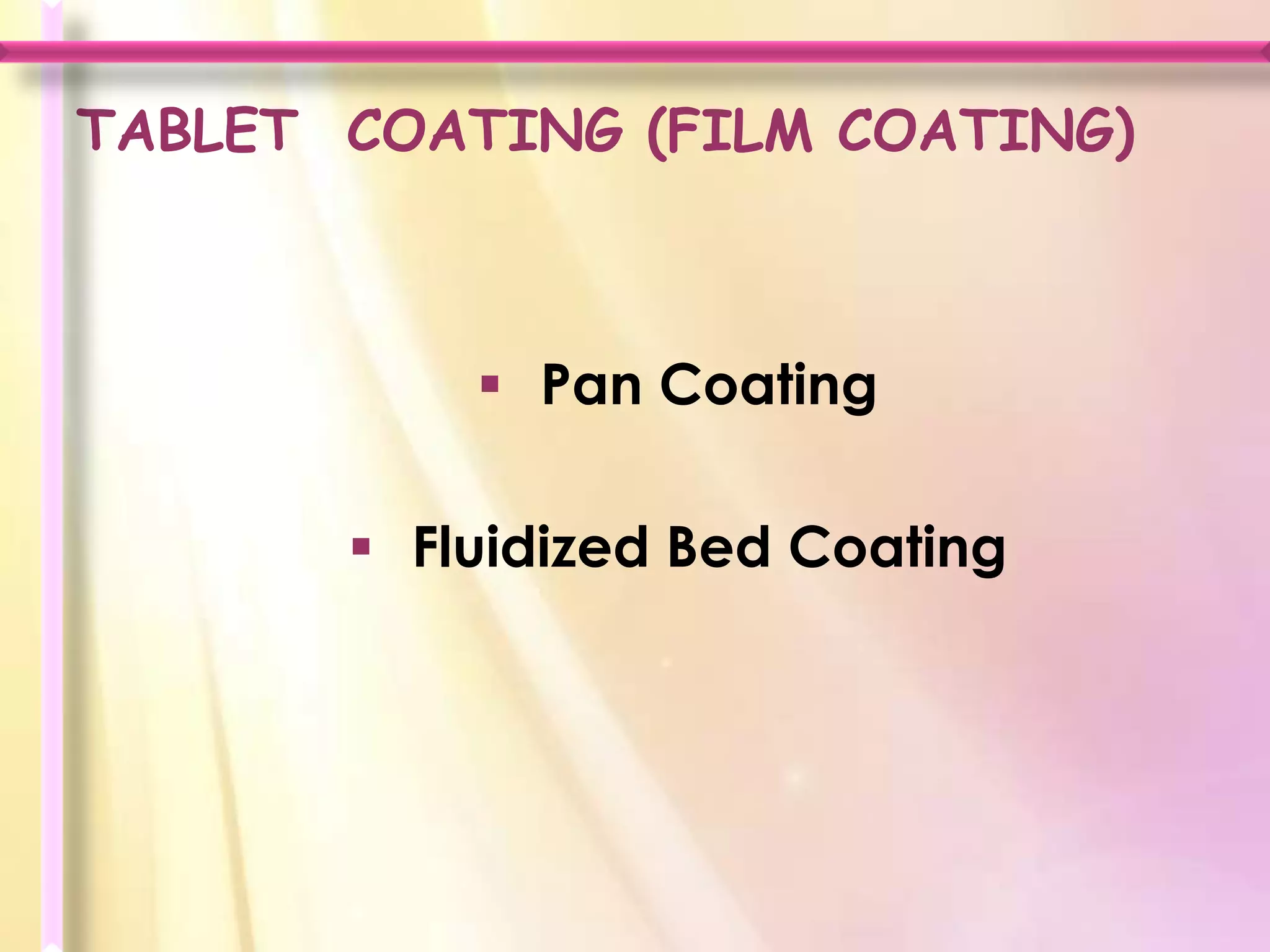 TABLET COATING (FILM COATING)



            Pan Coating

        Fluidized Bed Coating
 