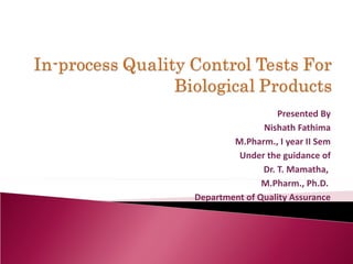 Presented By Nishath Fathima M.Pharm., I year II Sem Under the guidance of Dr. T. Mamatha,  M.Pharm., Ph.D.  Department of Quality Assurance 