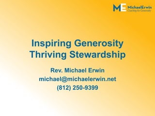 Inspiring Generosity
Thriving Stewardship
Rev. Michael Erwin
michael@michaelerwin.net
(812) 250-9399
 