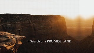 In Search of a PROMISE LAND
 