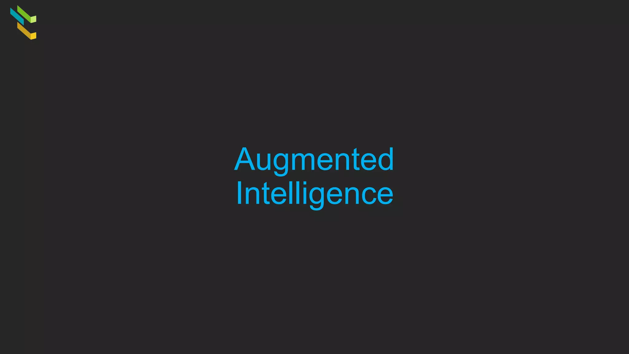Augmented
Intelligence
 