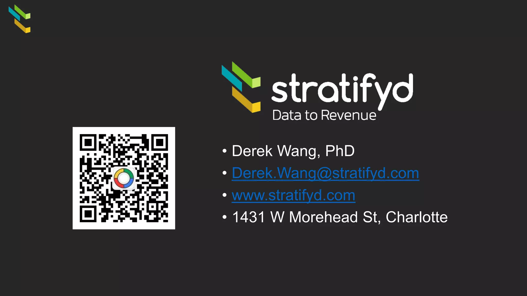 • Derek Wang, PhD
• Derek.Wang@stratifyd.com
• www.stratifyd.com
• 1431 W Morehead St, Charlotte
 