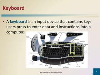 Keyboard




                                           4
           INPUT DEVICES - Harman Grewal
 
