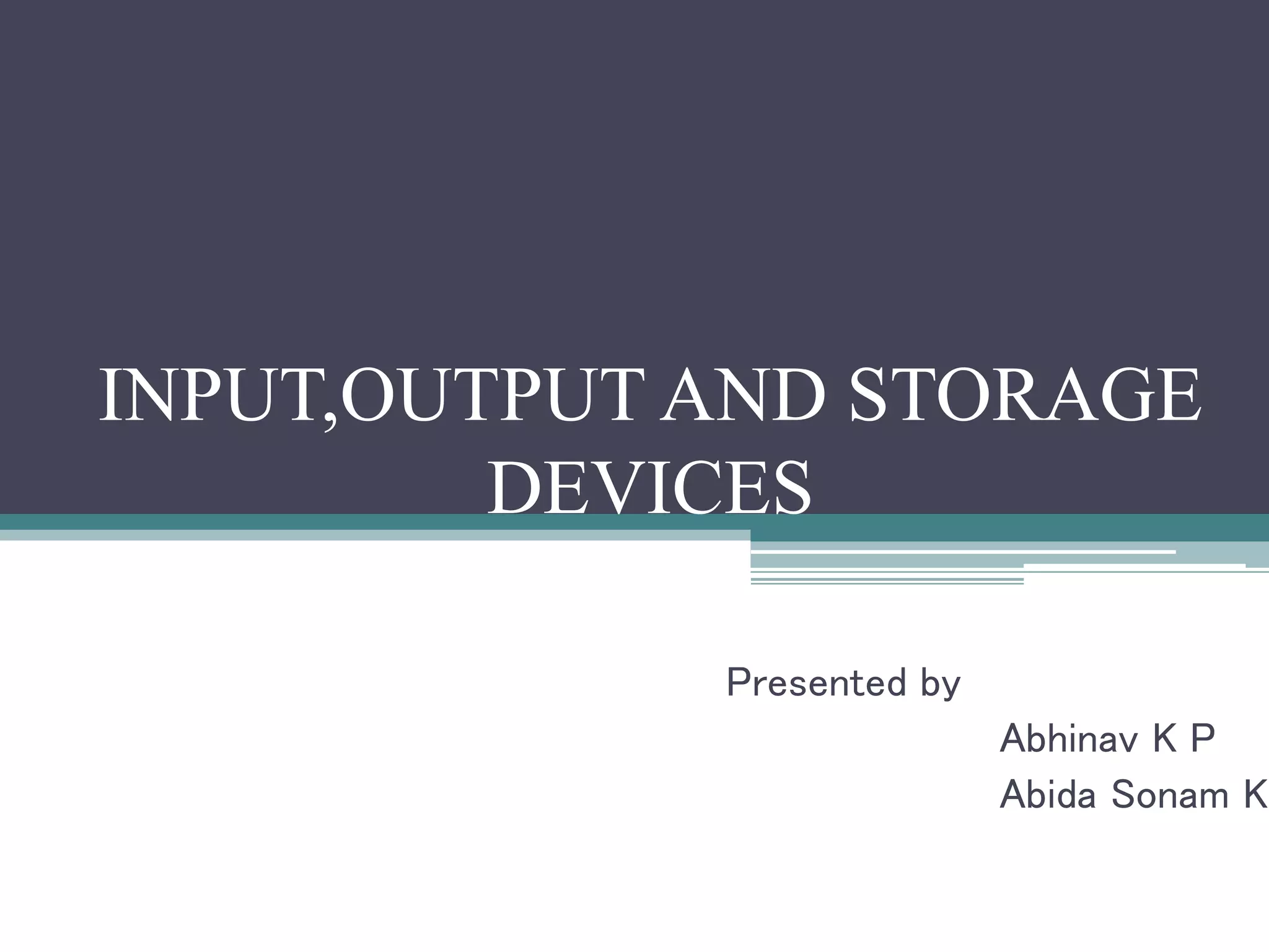 INPUT,OUTPUT AND STORAGE DEVICES | PPTX | Data Storage and Warehousing ...