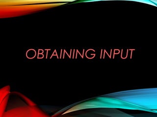 OBTAINING INPUT