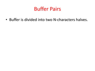 Buffer Pairs
• Buffer is divided into two N-characters halves.
 