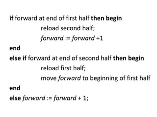 if forward at end of first half then begin
reload second half;
forward := forward +1
end
else if forward at end of second half then begin
reload first half;
move forward to beginning of first half
end
else forward := forward + 1;
 
