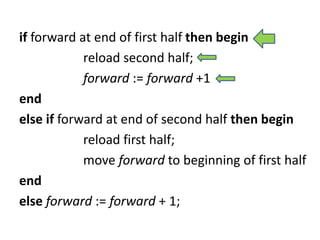 if forward at end of first half then begin
reload second half;
forward := forward +1
end
else if forward at end of second half then begin
reload first half;
move forward to beginning of first half
end
else forward := forward + 1;
 
