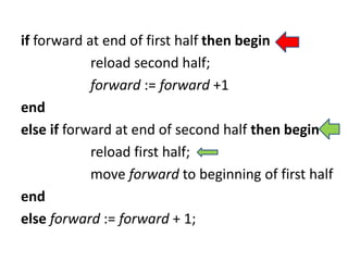 if forward at end of first half then begin
reload second half;
forward := forward +1
end
else if forward at end of second half then begin
reload first half;
move forward to beginning of first half
end
else forward := forward + 1;
 