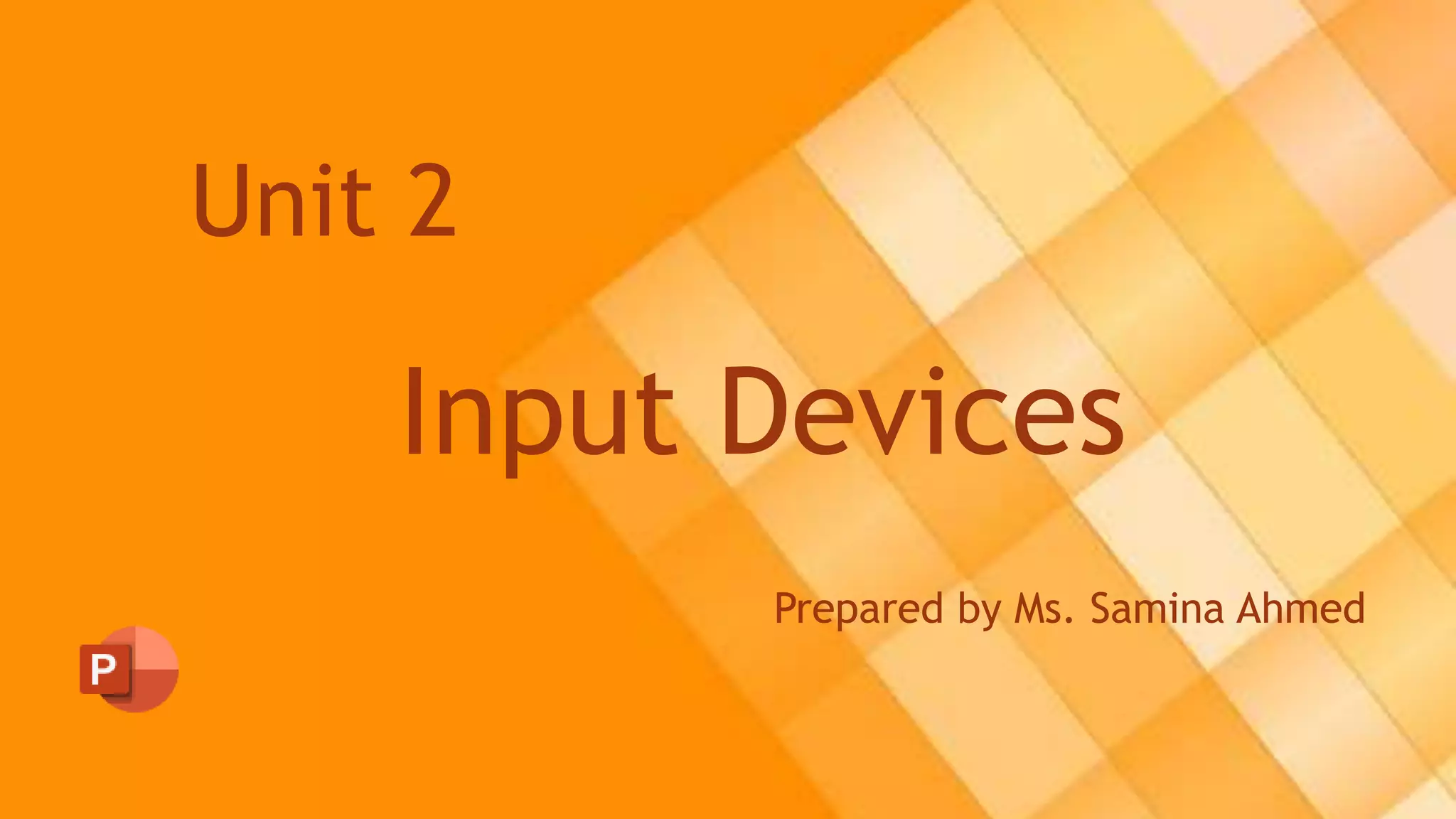 Input Devices
Unit 2
Prepared by Ms. Samina Ahmed
 