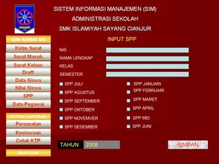 INPUT SPP NIS NAMA LENGKAP KELAS SEMESTER SPP JULI SPP AGUSTUS SPP SEPTEMBER SPP OKTOBER SPP NOVEMVER SPP DESEMBER SPP JANUARI SPP FEBRUARI SPP MARET SPP APRIL SPP MEI SPP JUNI TAHUN 2008 SIMPAN 