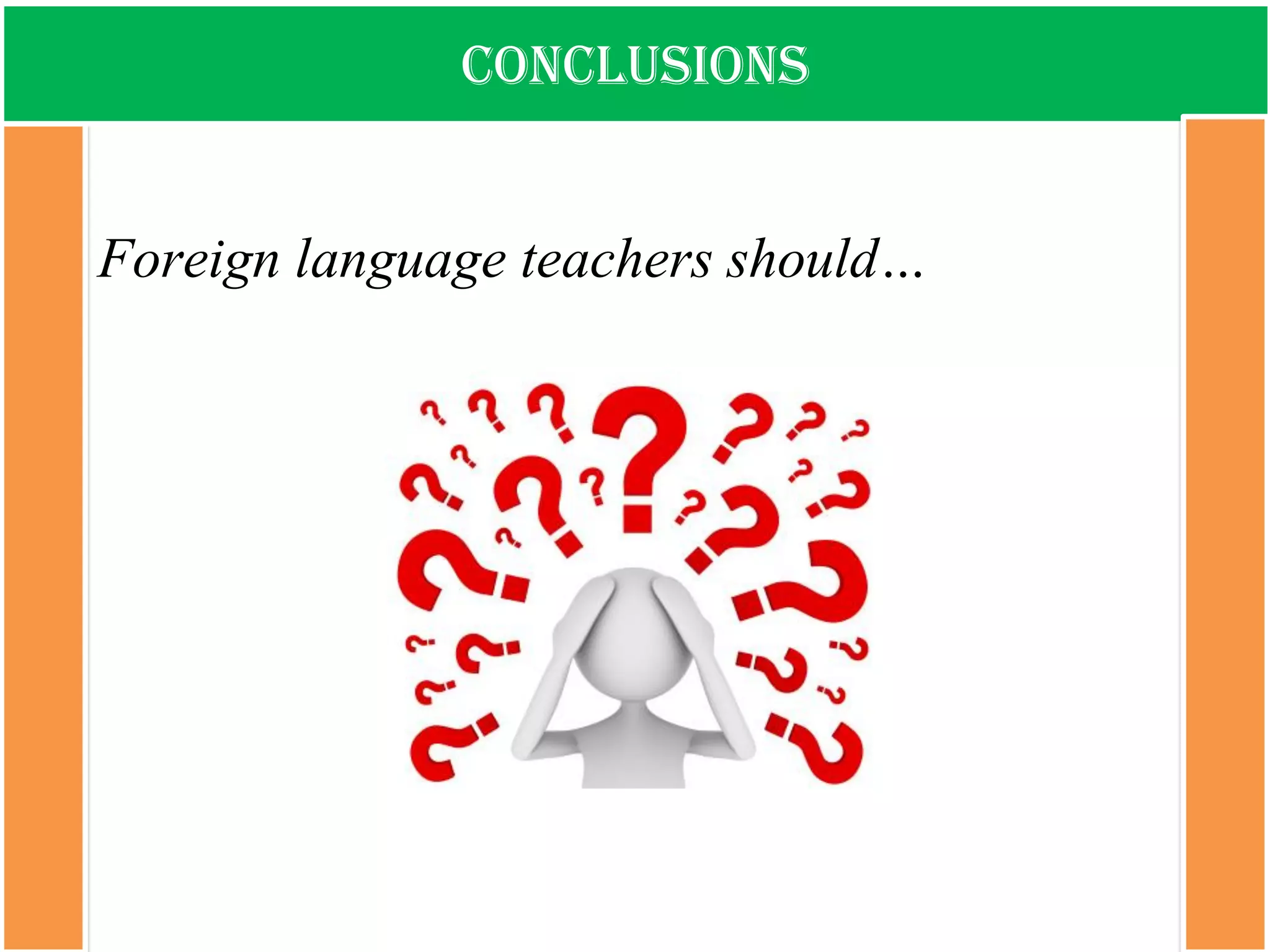 conclusions 
Foreign language teachers should…  