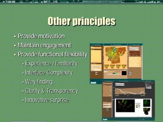 Other principles
   Provide motivation
   Maintain engagement
   Provide functional flexibility
      Experience / familiarity

      Interface Complexity

      Way-finding

      Clarity & Transparency

      Innovative surprise           Maximum number
                                        of animals
                                             <100
                                             100-200
                                             200-500
                                             > 500
                                             No Data
 