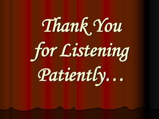 Thank You for Listening Patiently… 