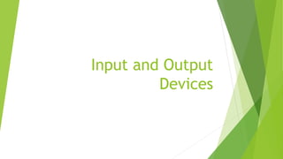 Input and Output
Devices
 
