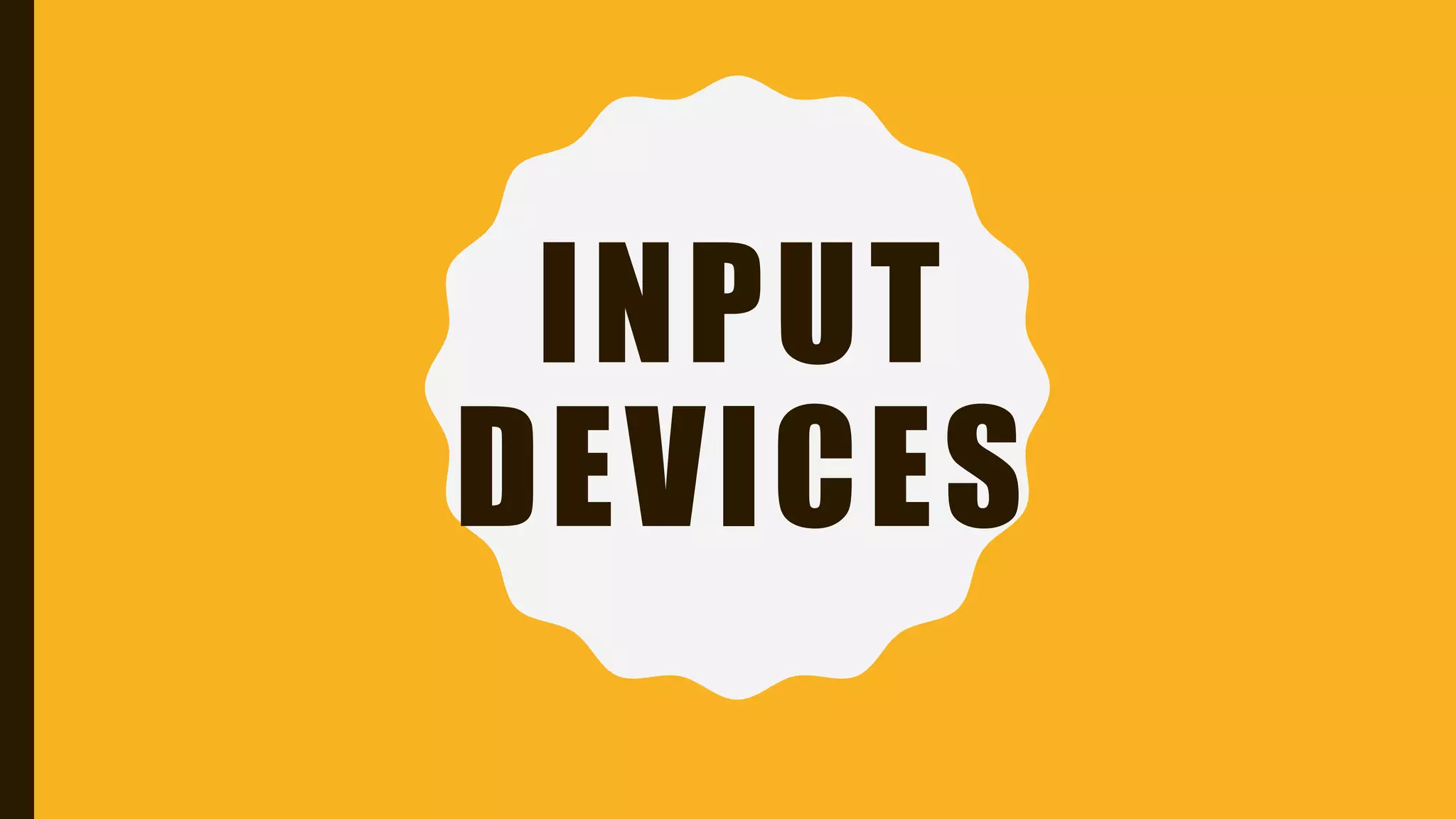 INPUT
DEVICES
 