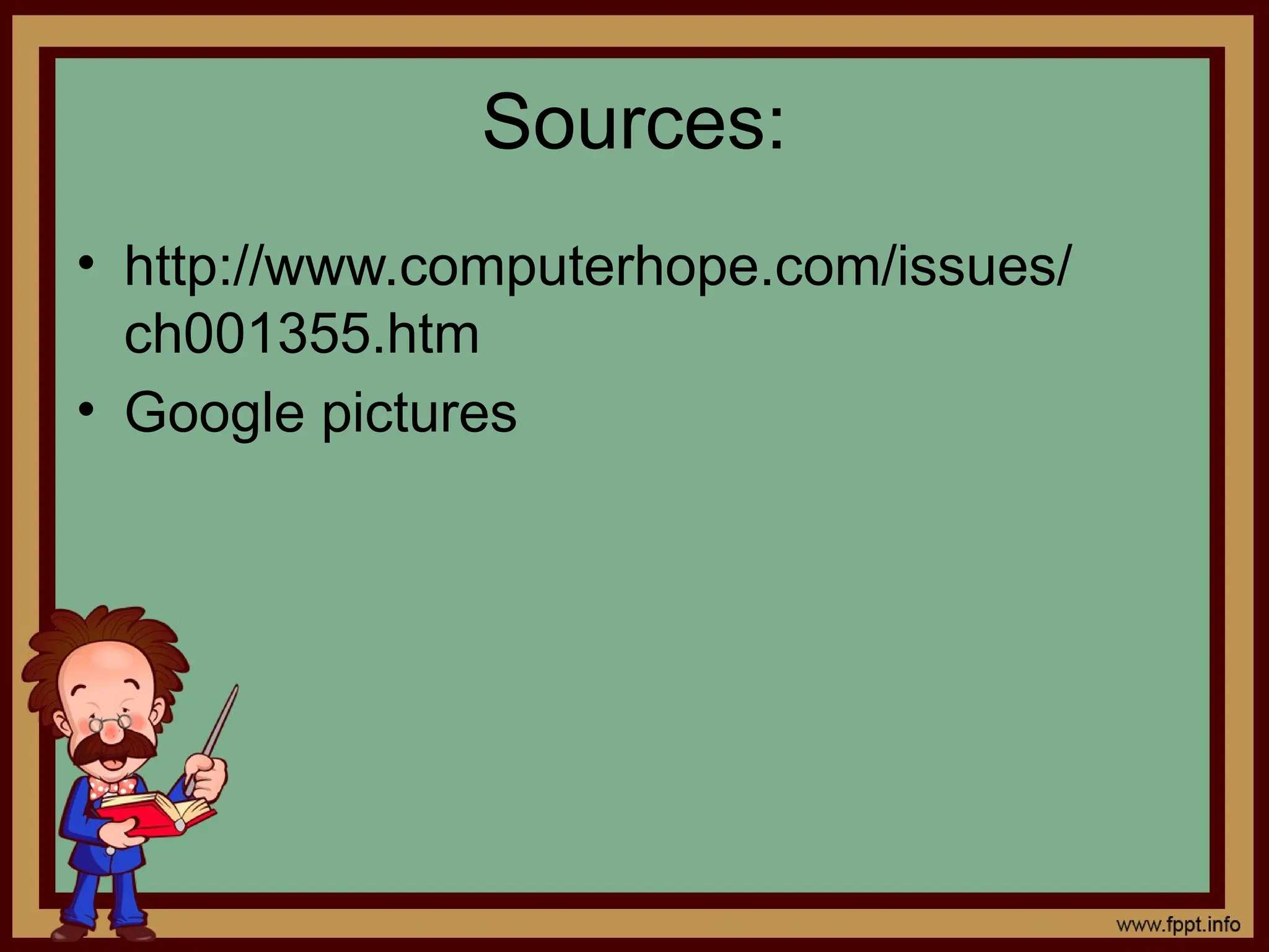 Sources:
&bull; http://www.computerhope.com/issues/
ch001355.htm
&bull; Google pictures
 