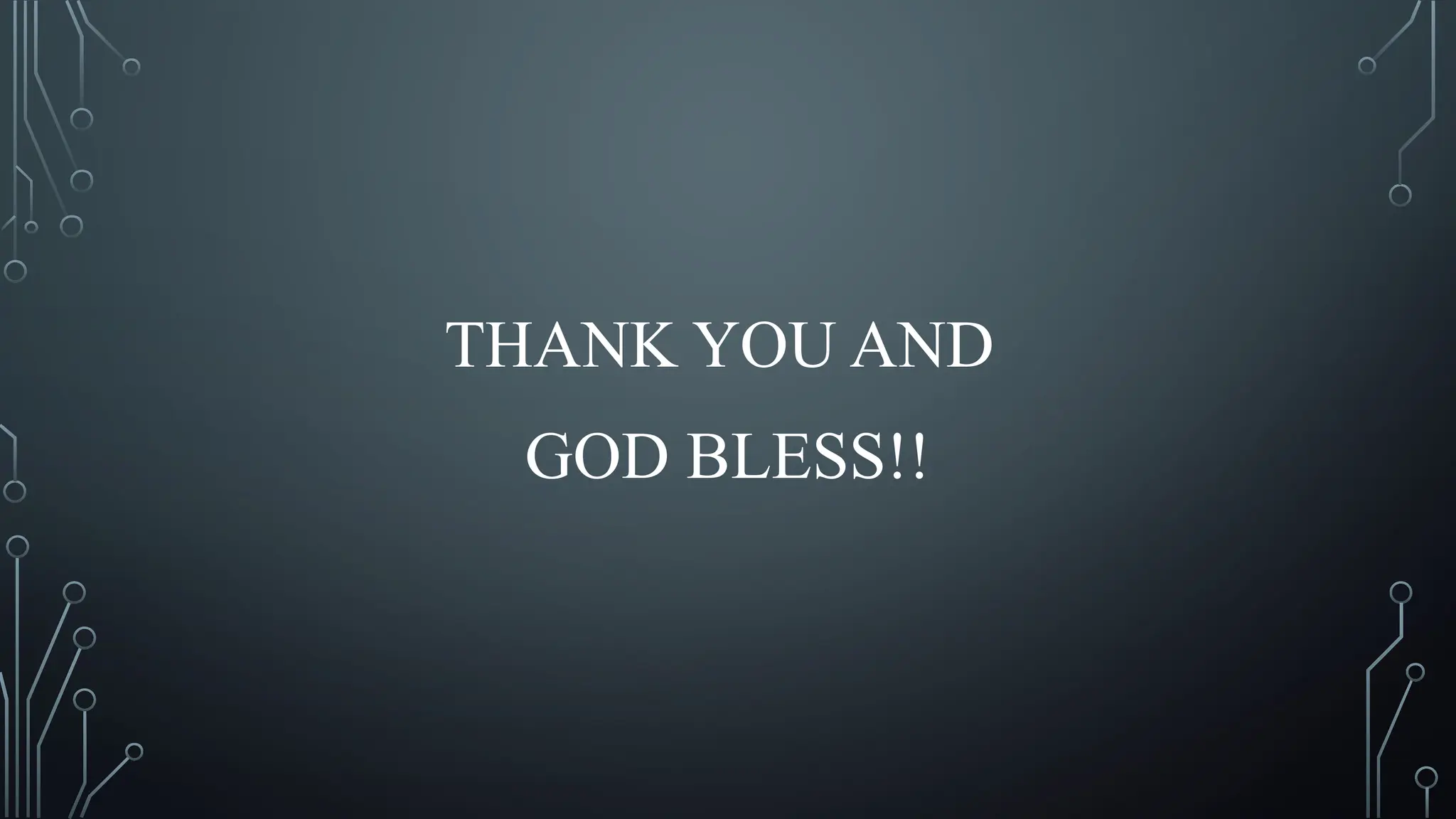 THANK YOU AND
GOD BLESS!!
 