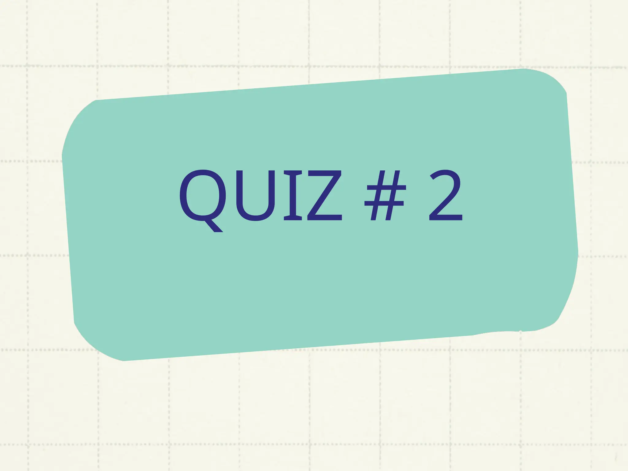 QUIZ # 2
 