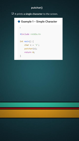 putchar()
 It prints a single character to the screen.
 