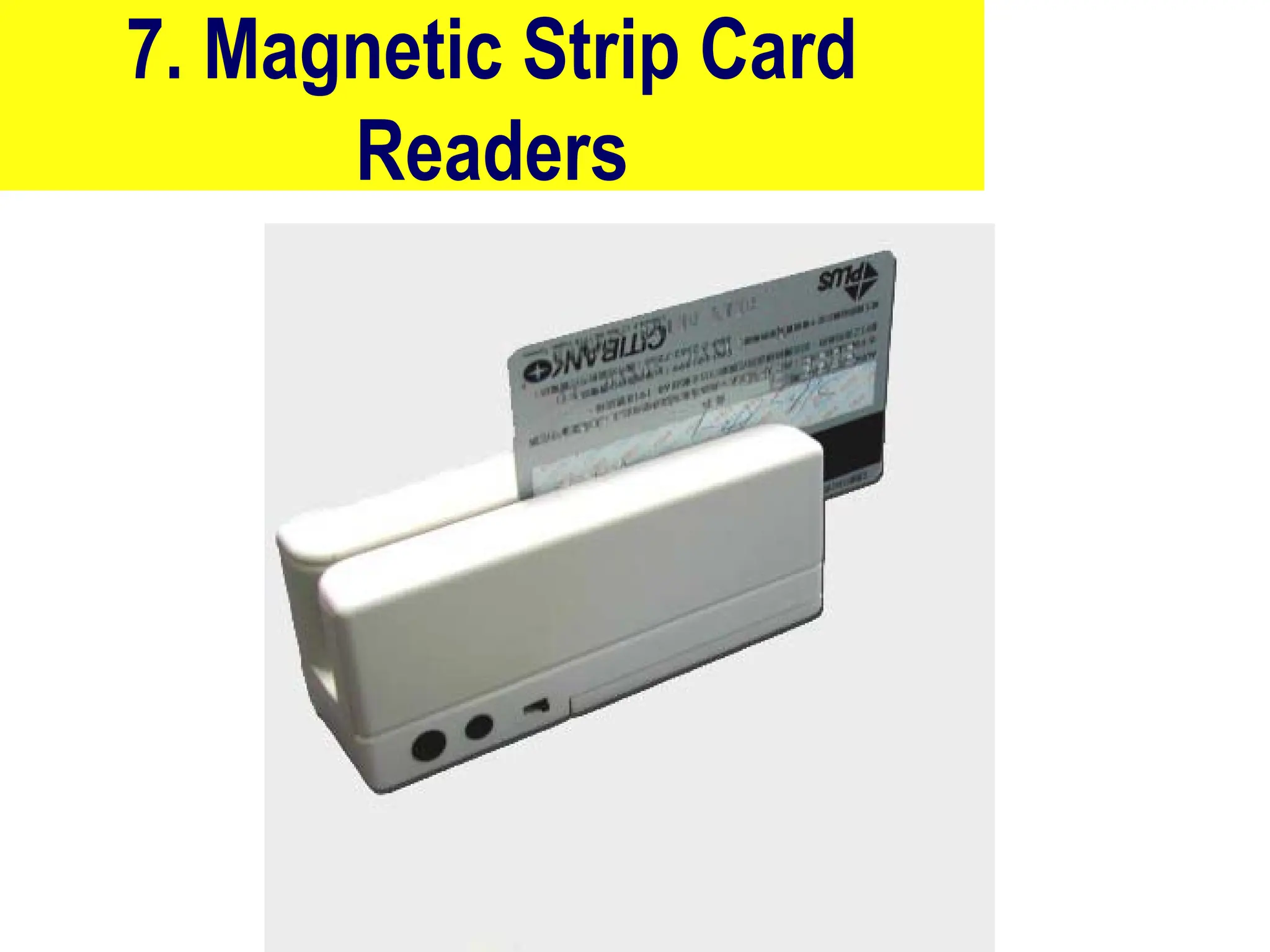 7. Magnetic Strip Card
Readers
23
 