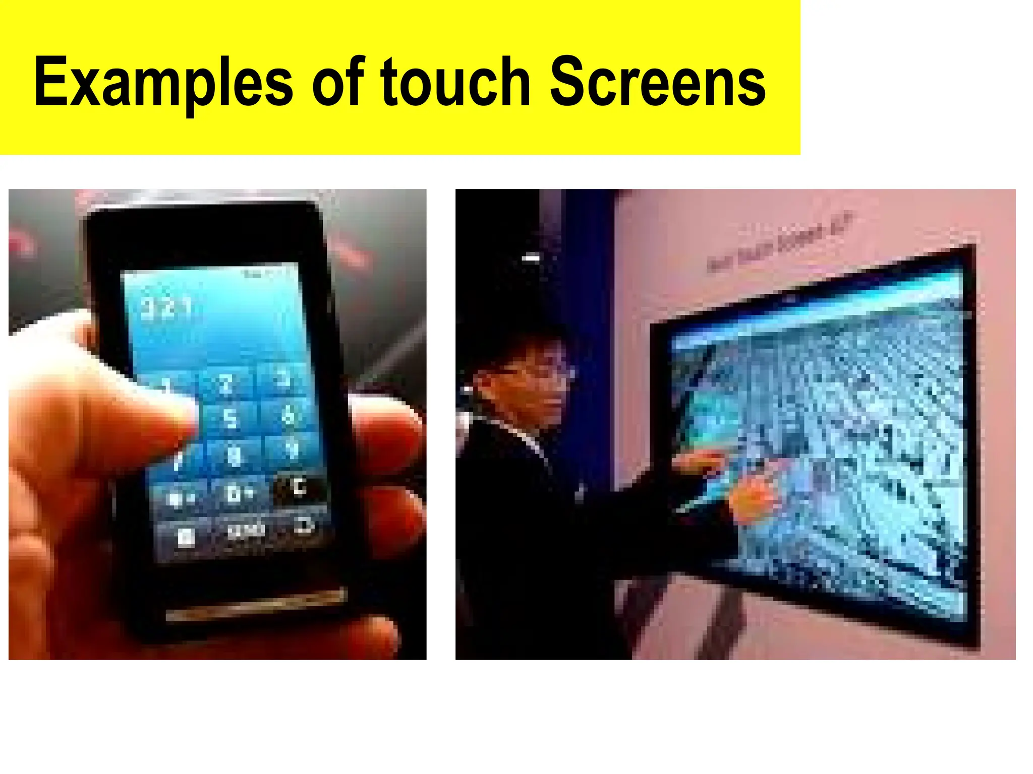Examples of touch Screens
37
 